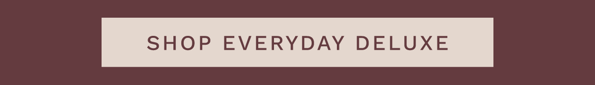 Our Newest Everyday Collection!