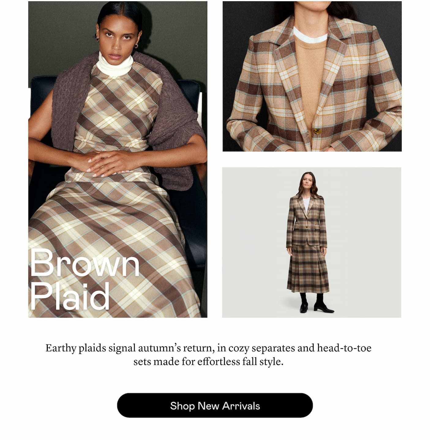 Brown Plaid: Earthy plaids signal autumn’s return, in cozy separates and head-to-toe sets made for effortless fall style. 