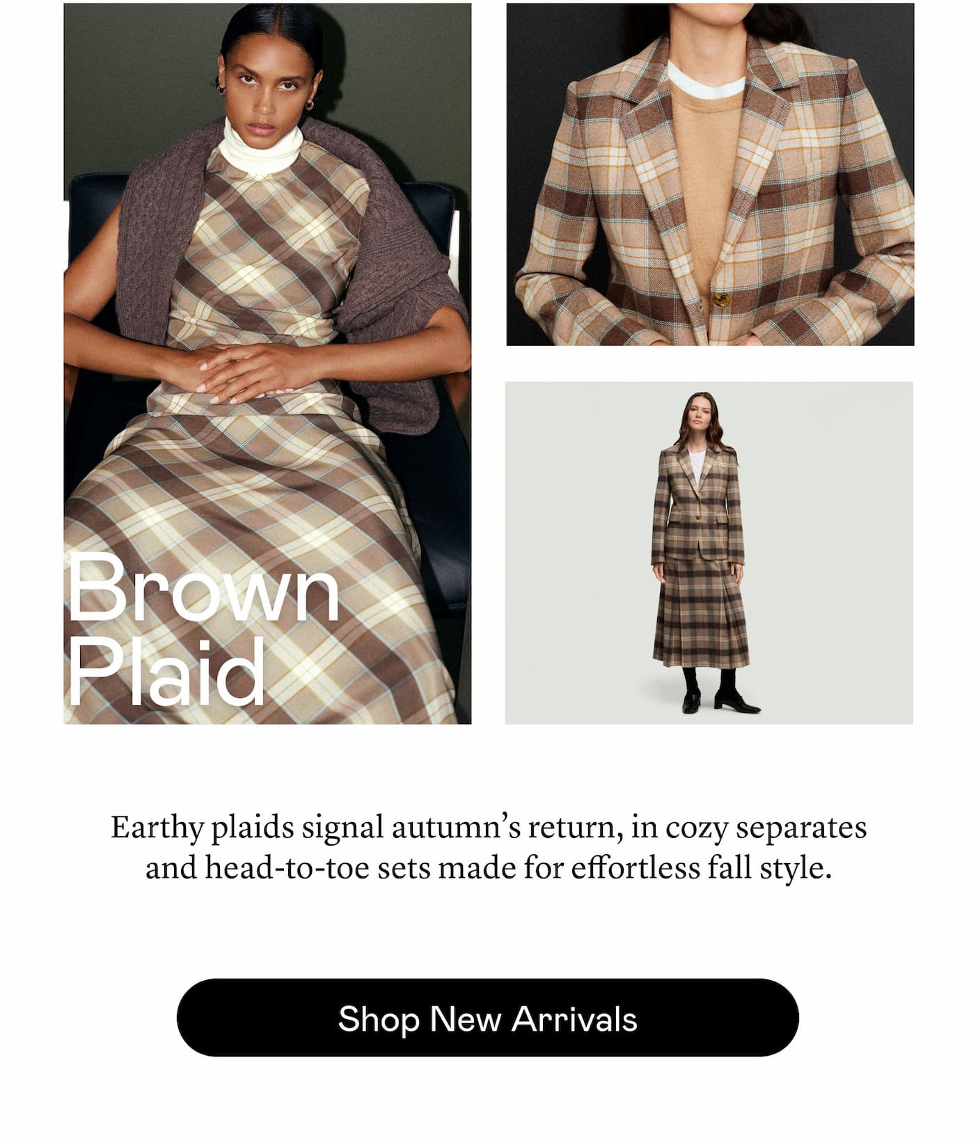 Brown Plaid: Earthy plaids signal autumn’s return, in cozy separates and head-to-toe sets made for effortless fall style. 