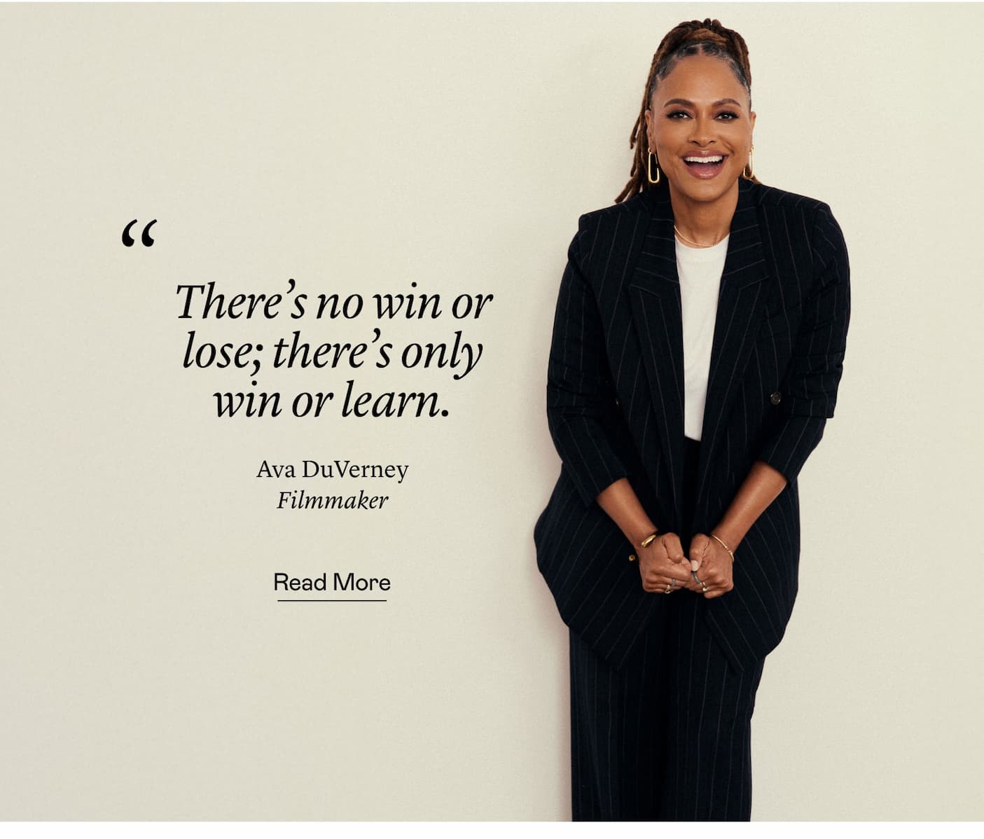 “There's no win or lose; there's only win or learn.” Ava DuVernay, Filmmaker