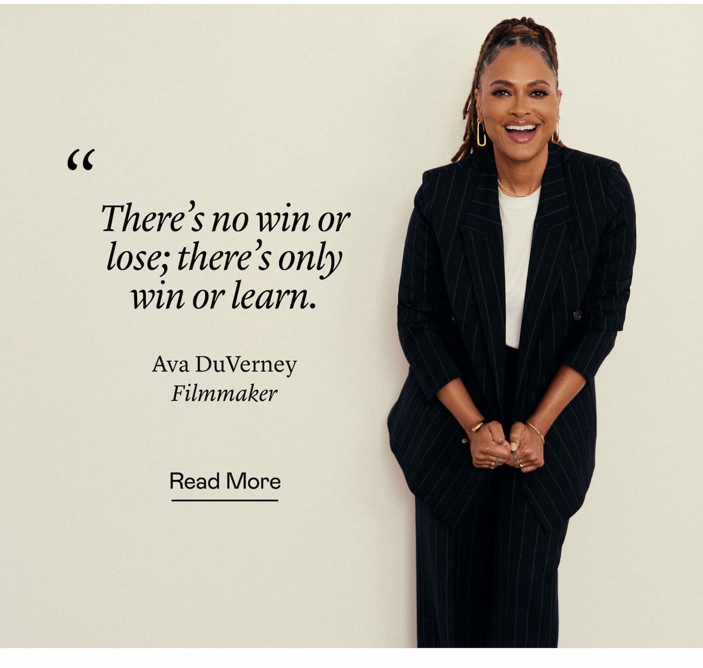 “There's no win or lose; there's only win or learn.” Ava DuVernay, Filmmaker