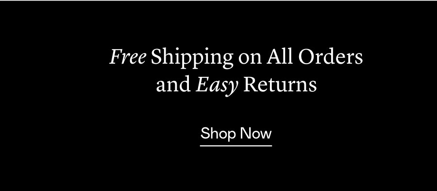 Free Shipping on All Orders and Easy Returns