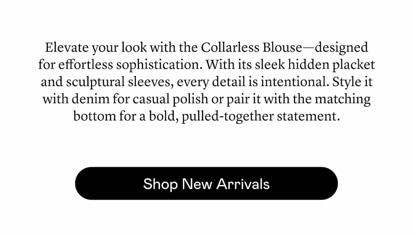 Elevate your look with the Collarless Blouse—designed for effortless sophistication. With its sleek hidden placket and sculptural sleeves, every detail is intentional. Style it with denim for casual polish or pair it with the matching bottom for a bold, pulled-together statement.