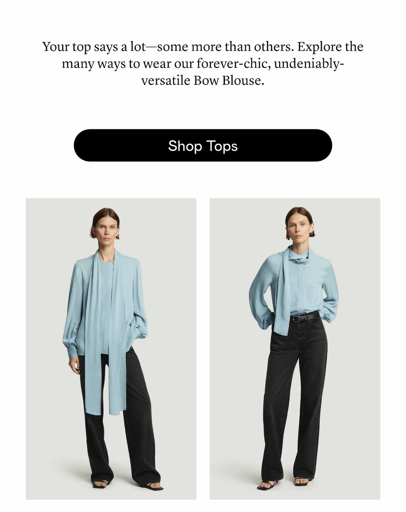 Your top says a lot-some more than others. Explore the many ways to wear our forever-chic, undeniably-versatile Bow Blouse.