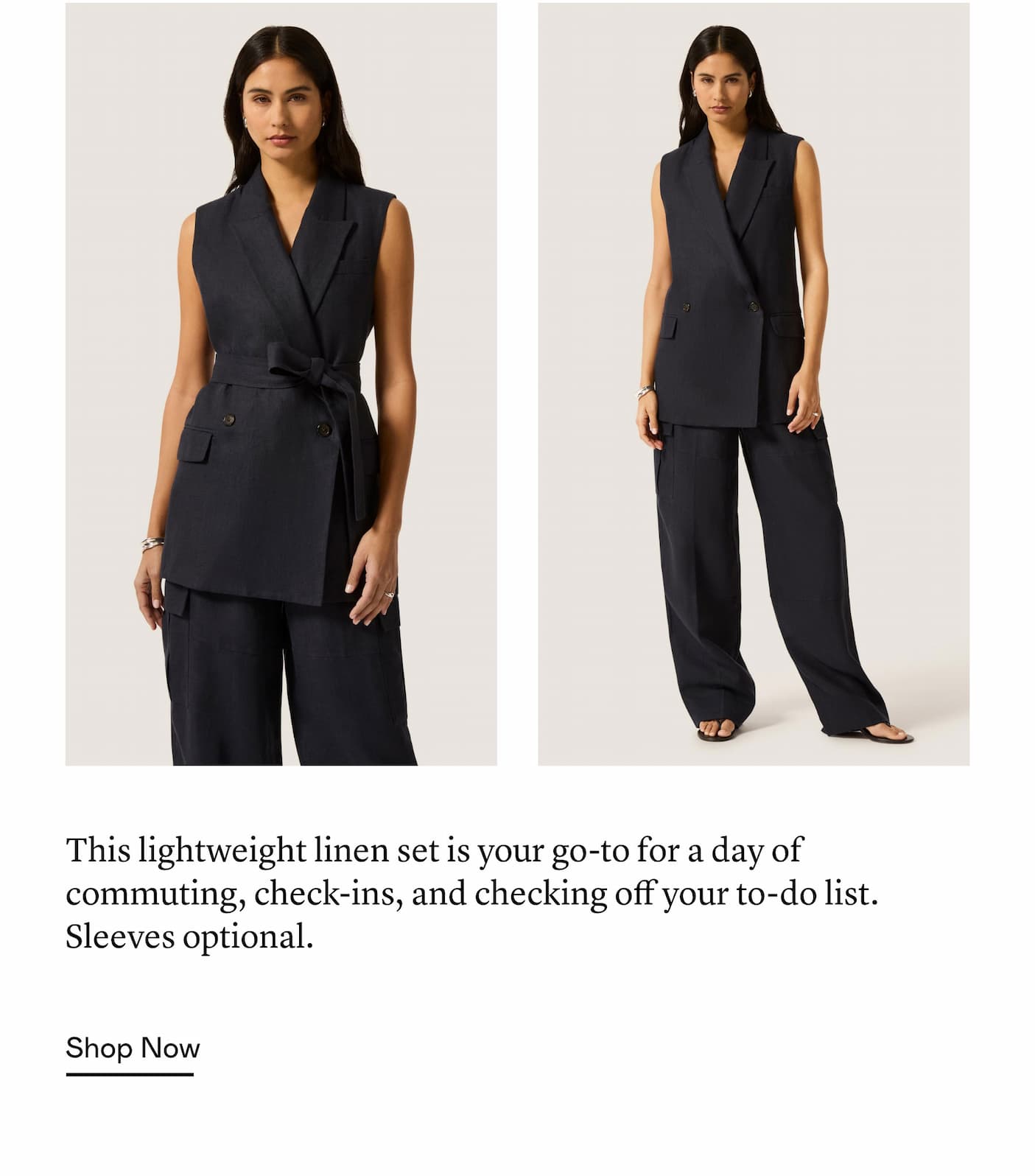 This lightweight linen set is your go-to for a day of commuting, check-ins, and checking off your to-do list. Sleeves optional.