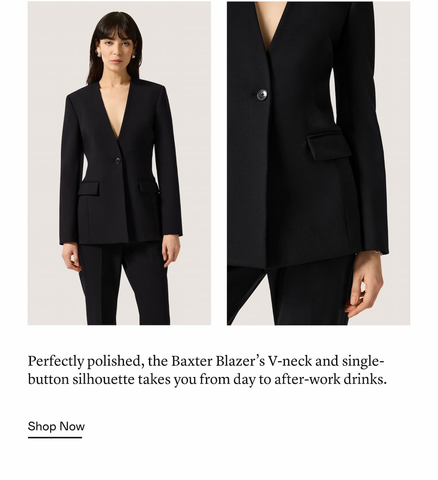 Perfectly polished, the Baxter Blazer’s V-neck and single-button silhouette takes you from day to after-work drinks.