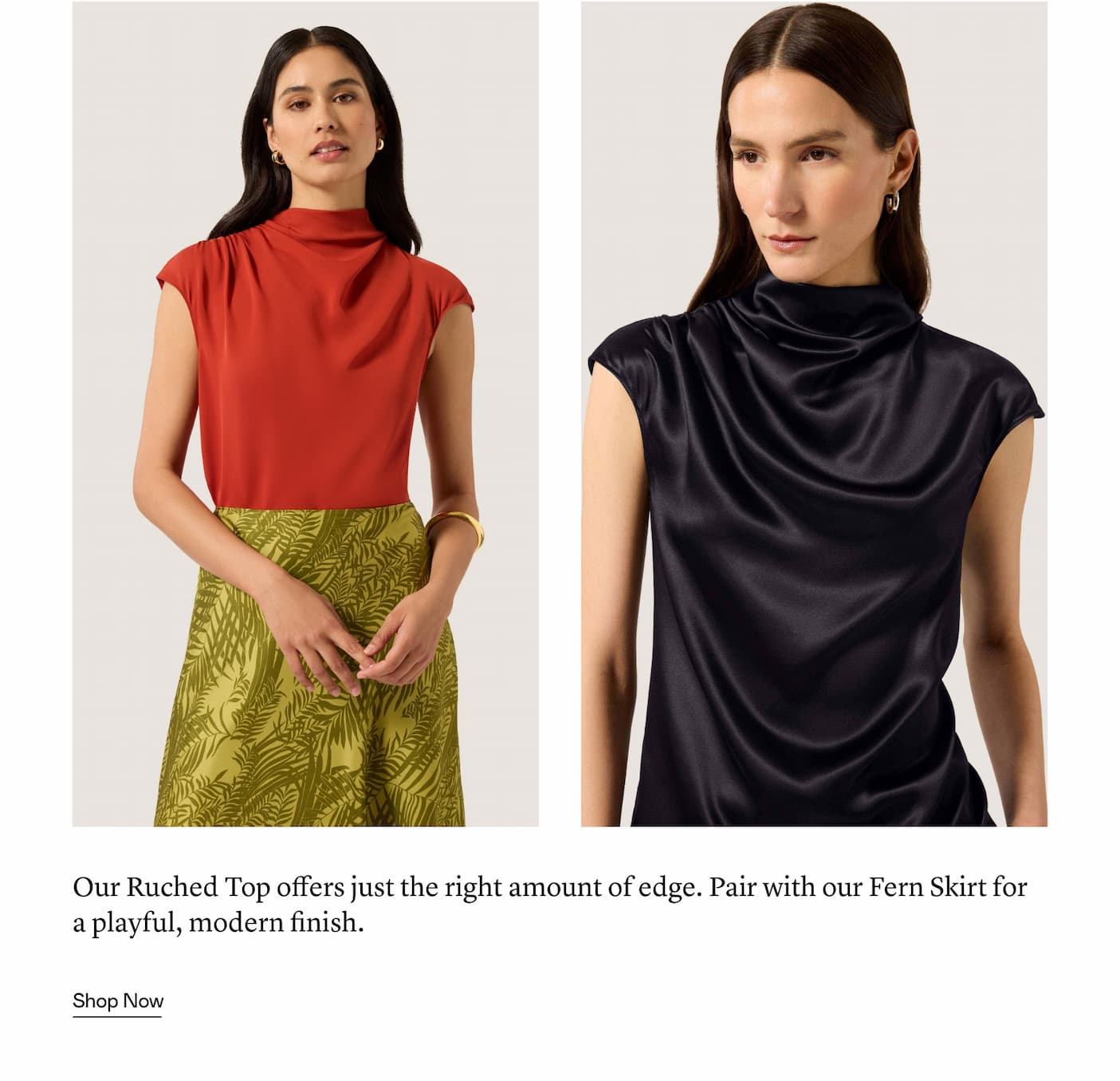 Our Ruched Top offers just the right amount of edge. Pair with our Fern Skirt for a playful, modern finish.