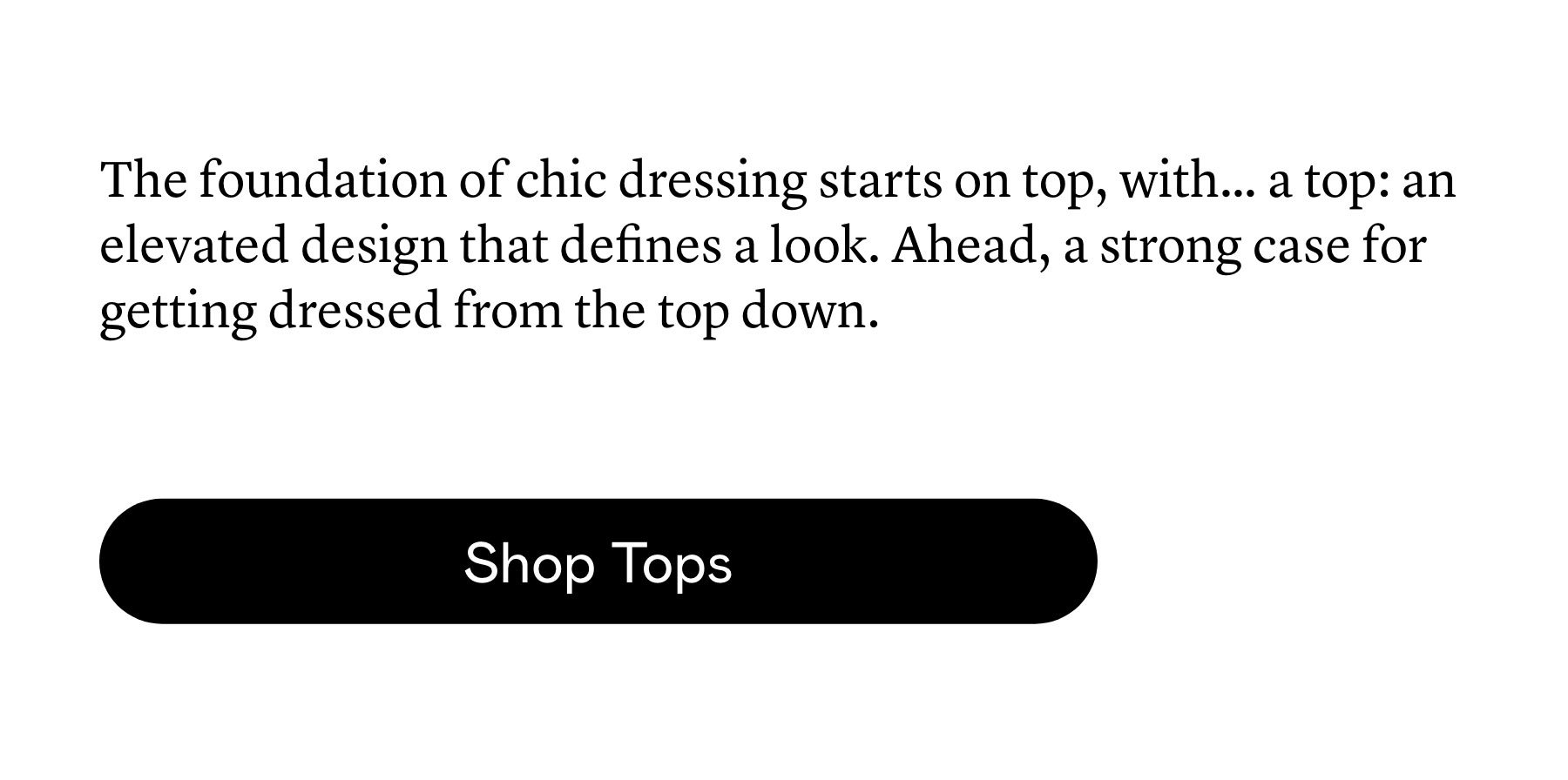The foundation of chic dressing starts on top, with… a top: an elevated design that defines a look. Ahead, a strong case for getting dressed from the top down. 