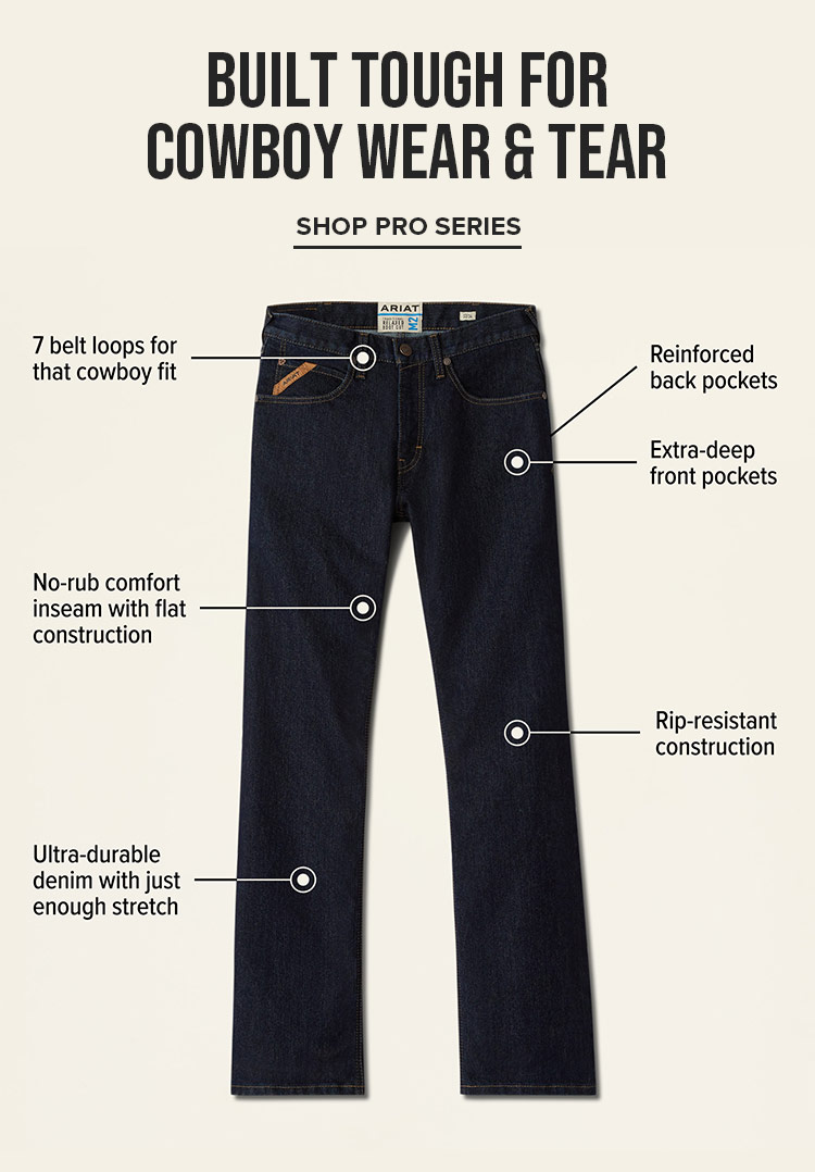 BUILT TOUGH FOR COWBOY WEAR AND TEAR | SHOP PRO SERIES