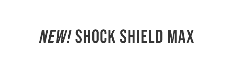 NEW! SHOCK SHIELD MAX