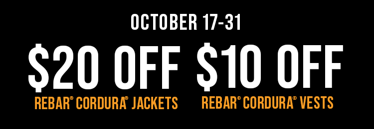 OCTOBER 17-31. $20 OFF REBAR CORDURA JACKETS. $10 OFF REBAR CORDURA VESTS.