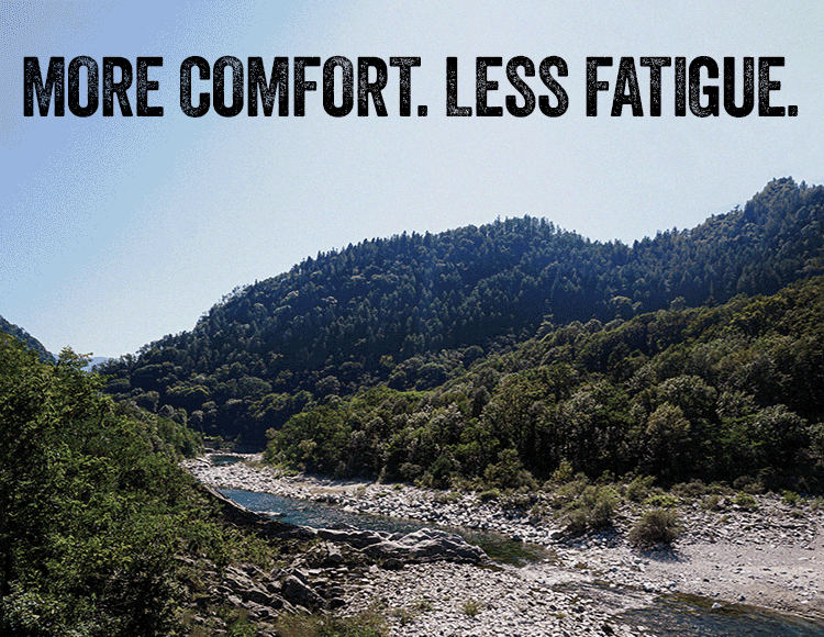 MORE COMFORT. LESS FATIGUE.