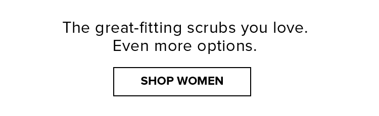 The great-fitting scrubs you love. Even more options. | SHOP WOMEN