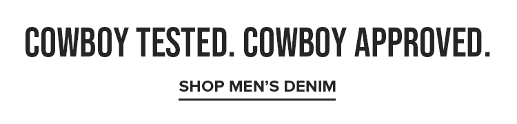 COWBOY TESTED. COWBOY APPROVED. | SHOP MEN'S DENIM