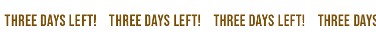 THREE DAYS LEFT!