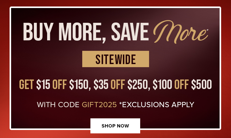 Buy More, Save More With Code GIFT2025 *Exclusions Apply | Shop Now