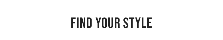 FIND YOUR STYLE