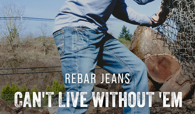 Rebar Jeans - Can't Live Without 'Em