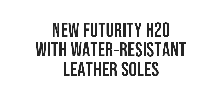 New Futurity&nbsp;H20with Water-Resistant Leather Soles