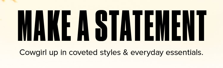 Make a statement. Cowgirl up in coveted styles &amp; everyday essentials.