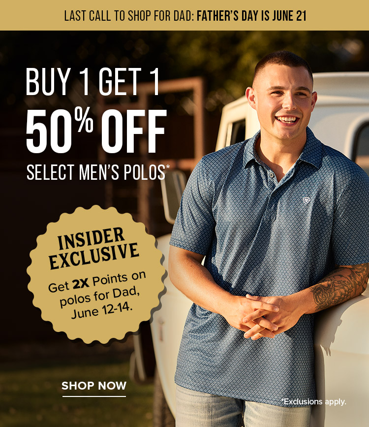 Last Call to Shop for Dad: Father’s Day Is June 21. buy 1 get 1 50% off select men’s polos