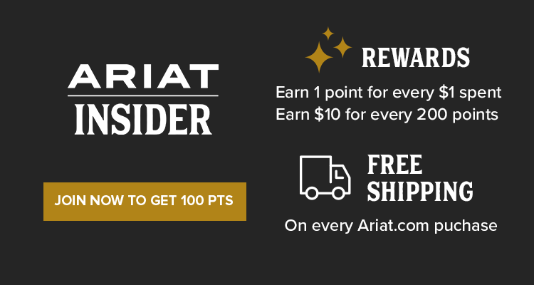 ARIAT INSIDER. Earn 1 point for every $1 spent. Earn $10 for every 200 points. Join Now To Get 100 Points