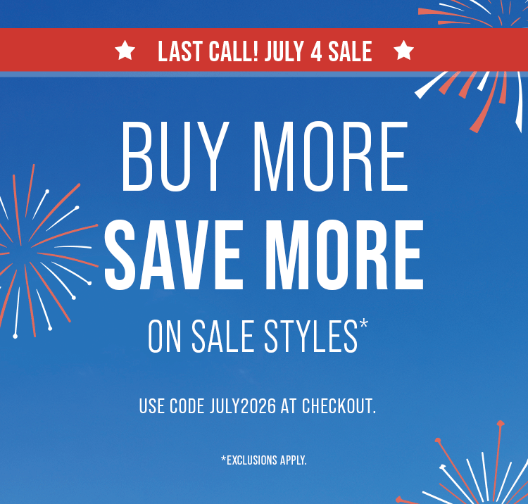 Last Call! July 4 sale. Buy more save more on sale styles.