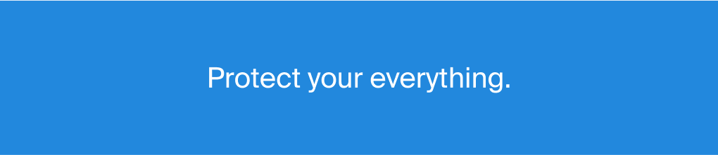 Protect your everything.