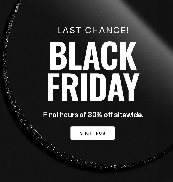 Final Hours of 30% Off Site-wide!