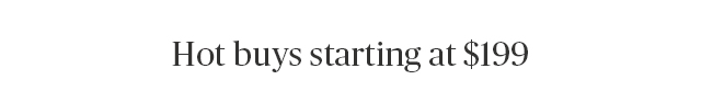 Hot Buys starting at $199