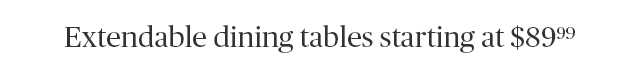 Extendable Dining Tables starting at $89.99