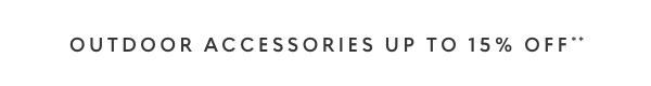 Outdoor accessories up to 15% off