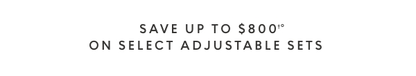 Save up to $800 on select adjustable sets