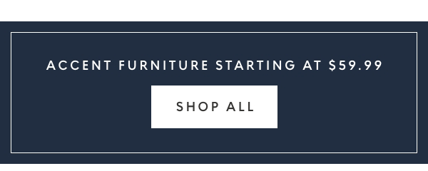 Accent furniture starting at $59.99
