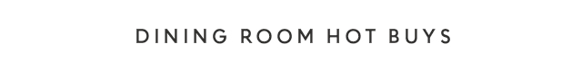 Dining Room Hot Buys