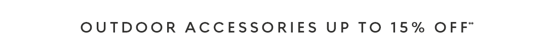Outdoor accessories up to 15% off