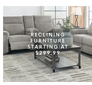 Reclining furniture starting at $299.99