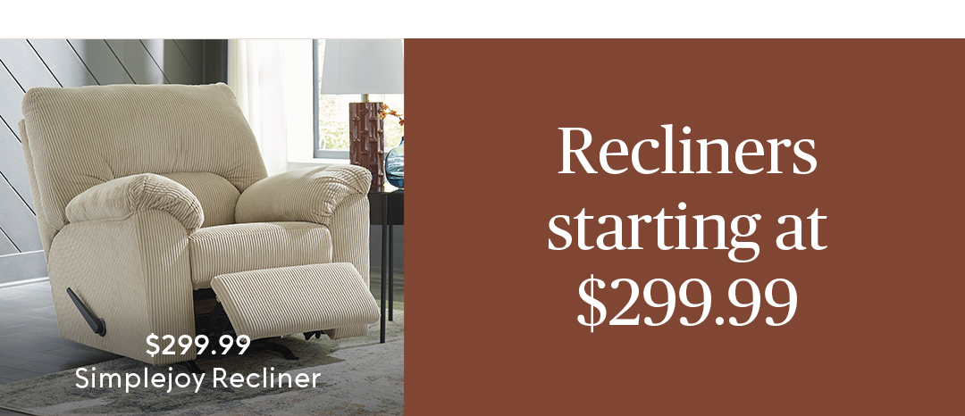Recliners starting at $299.99