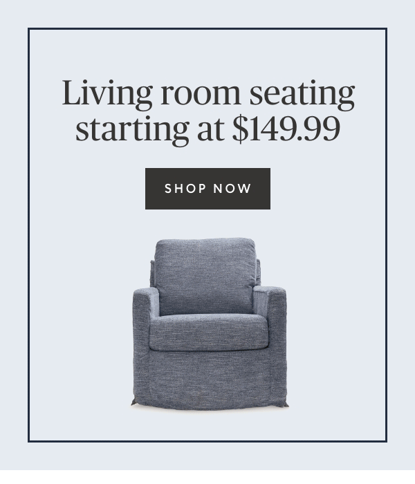 Living room seating starting at $149.99