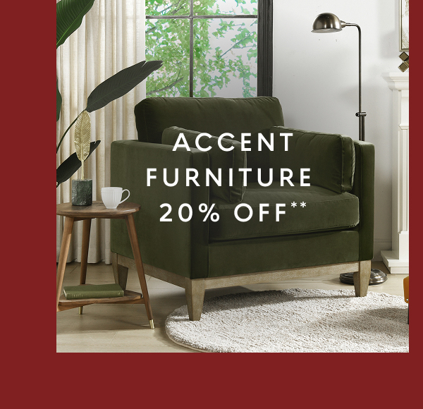 Accent furniture 20% off