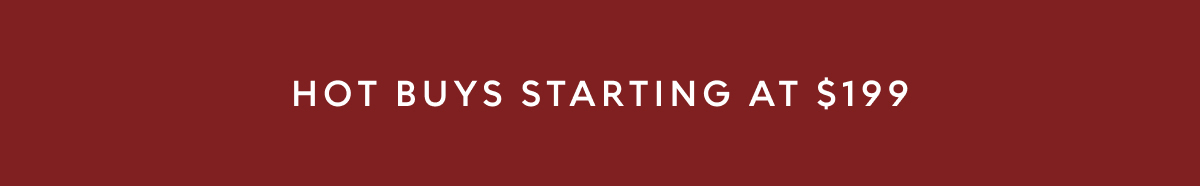 Hot Buys starting at $199