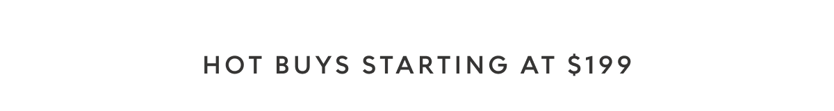 Hot Buys starting at $199