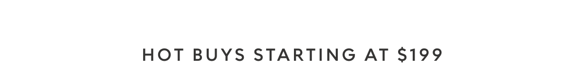 Hot Buys starting at $199