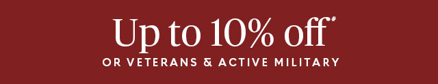 Up to 10% off for Veterans & Active Military