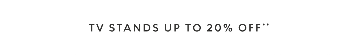 TV stands up to 20% off