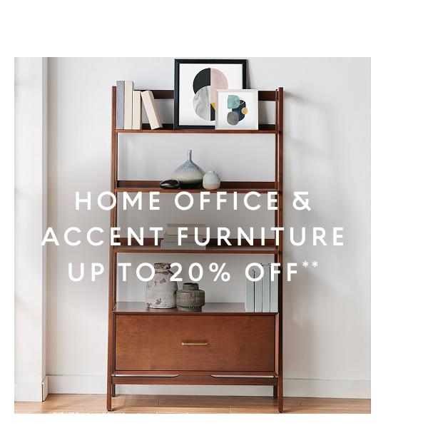 Home Office & Accent Furniture 20% off