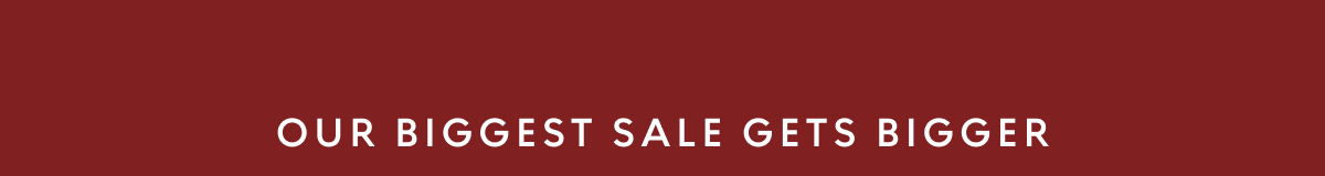Our Biggest Sale Gets Bigger