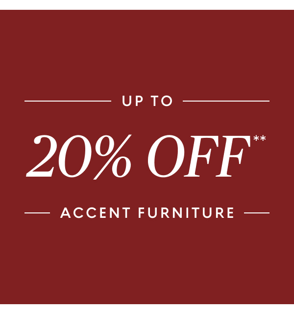 Up to 20% off accent furniture 