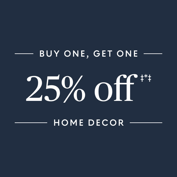Buy one, get one 25% off home decor