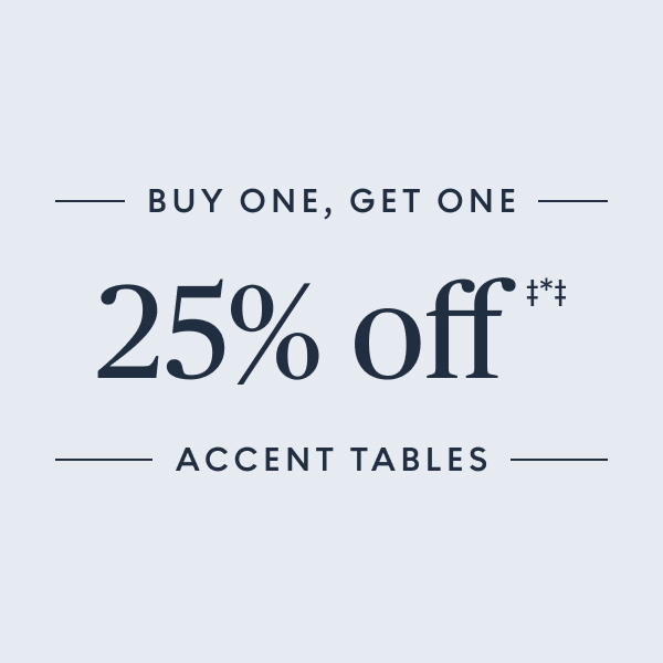 Buy one, get one 25% off accent tables